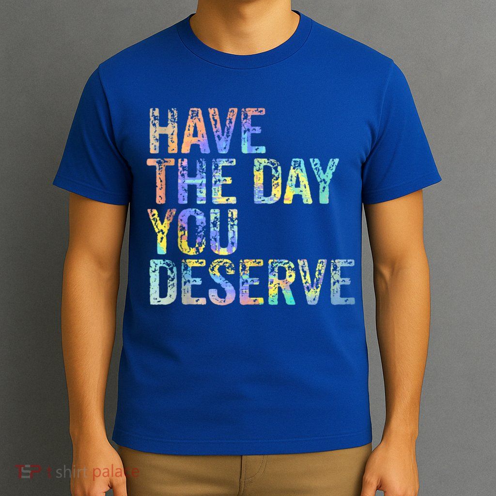 Have The Day You Deserve Peace Sign Skeleton Motivational T-Shirt
