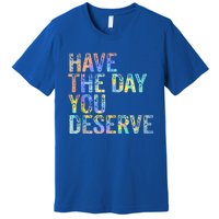 Have The Day You Deserve Peace Sign Skeleton Motivational Premium T-Shirt