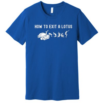 How To Exit A Lotus Racing Car Funny Joke Autocross Drag Gift Premium T-Shirt