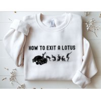 How To Exit A Lotus Racing Car Funny Joke Autocross Drag Gift Sweatshirt