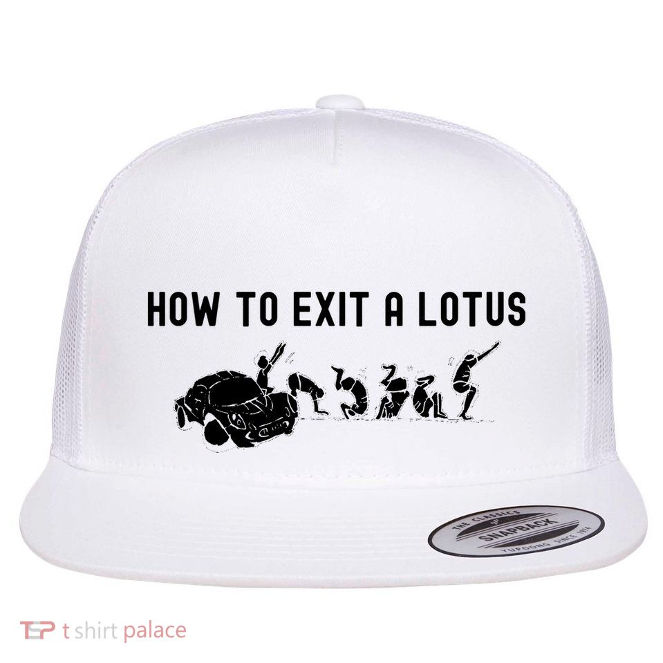How To Exit A Lotus Racing Car Funny Joke Autocross Drag Gift Flat Bill Trucker Hat