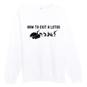 How To Exit A Lotus Racing Car Funny Joke Autocross Drag Gift Premium Crewneck Sweatshirt