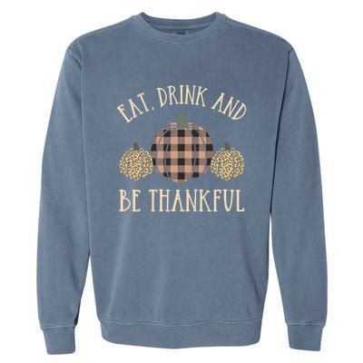 Happy Thanksgiving Eat And Be Thankful Gift Garment-Dyed Sweatshirt