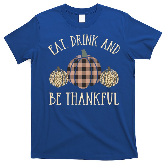 Happy Thanksgiving Eat And Be Thankful Gift T-Shirt