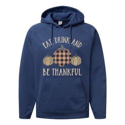 Happy Thanksgiving Eat And Be Thankful Gift Performance Fleece Hoodie