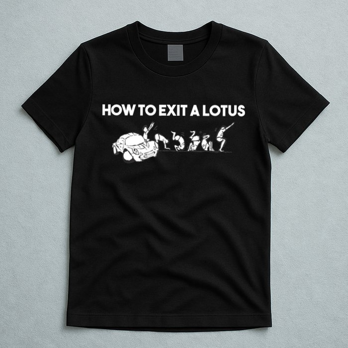 How To Exit A Lotus Racing Car Funny Joke Autocross Drag Gift T-Shirt