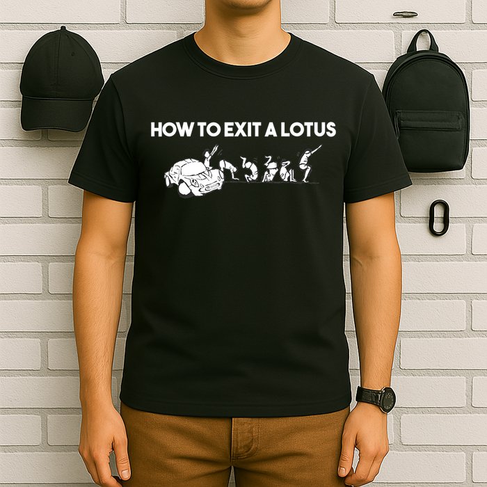 How To Exit A Lotus Racing Car Funny Joke Autocross Drag Gift T-Shirt