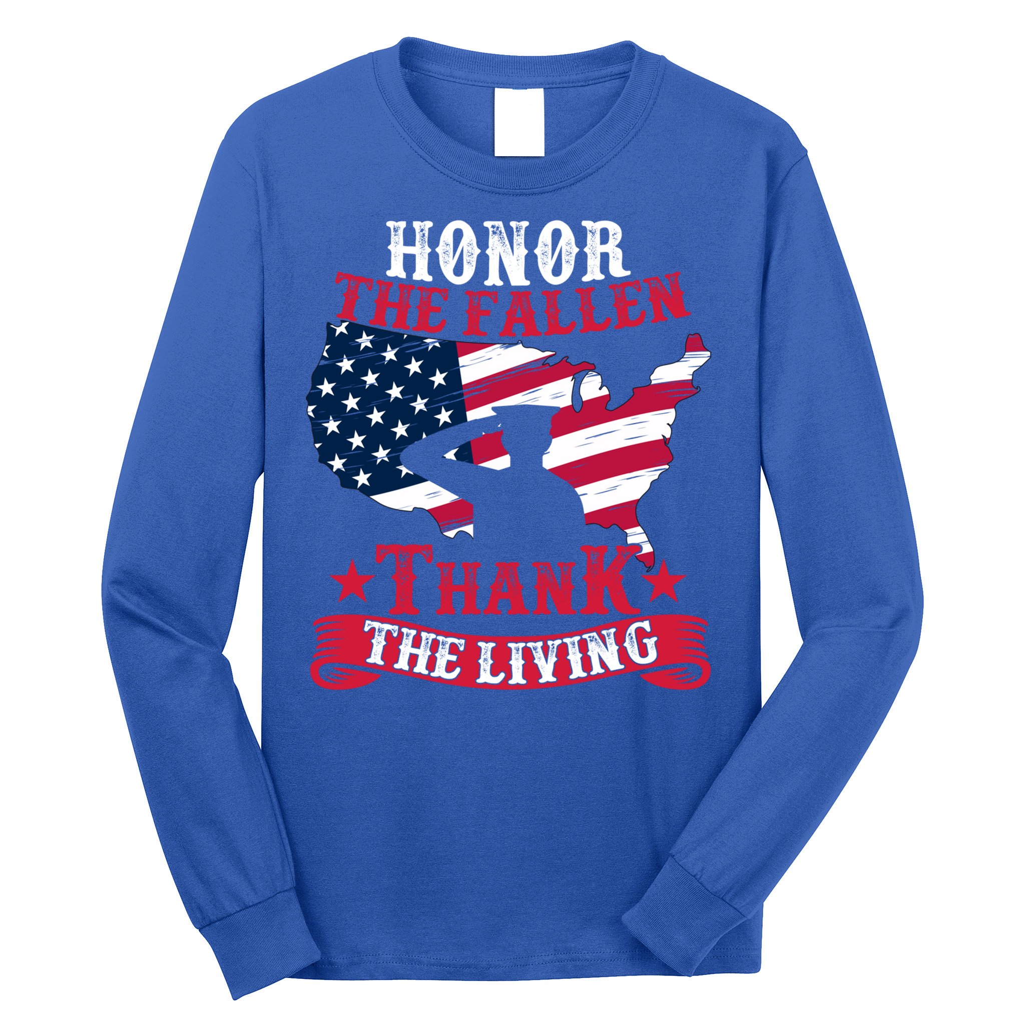 Honor The Fallen Thank The Living Proudly Support Our Troops Gift Long Sleeve Shirt