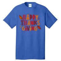 Happy Thanksgiving Funny Turkey Day Holiday Gift Meaningful Gift Tall T-Shirt