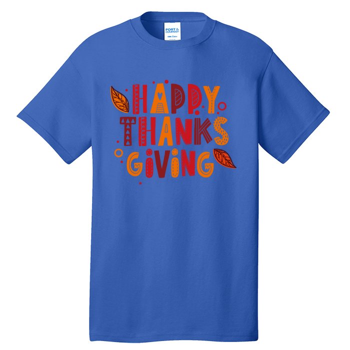 Happy Thanksgiving Funny Turkey Day Holiday Gift Meaningful Gift Tall T-Shirt