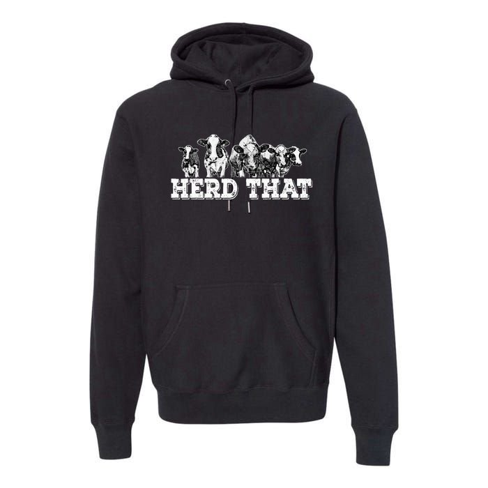 Herd That Funny Cow Lover Farmer Gift Premium Hoodie