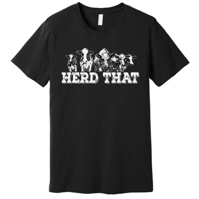 Herd That Funny Cow Lover Farmer Gift Premium T-Shirt