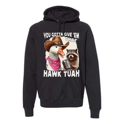 Hawk Tuah Funny Viral Humor Meme Video Girl 24 Goose Tua Premium Hoodie