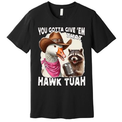 Hawk Tuah Funny Viral Humor Meme Video Girl 24 Goose Tua Premium T-Shirt