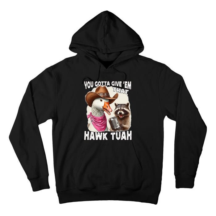 Hawk Tuah Funny Viral Humor Meme Video Girl 24 Goose Tua Tall Hoodie