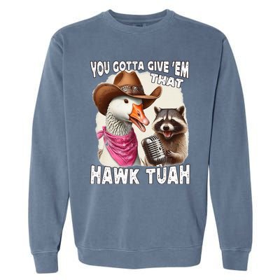 Hawk Tuah Funny Viral Humor Meme Video Girl 24 Goose Tua Garment-Dyed Sweatshirt