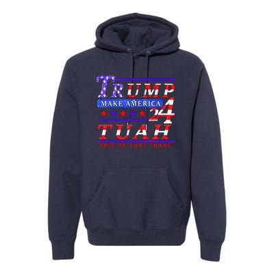 Hawk Tuah Funny Viral Humor Meme Video Tee24 Trump Tuah Premium Hoodie