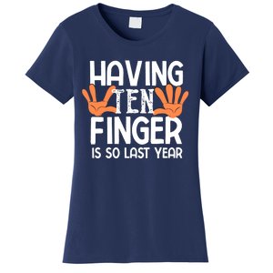 Having Ten Fingers Is So Last Year Funny Finger Amputee Women's T-Shirt