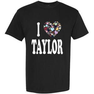 Heart Taylor First Name Girl I Love Taylor Garment-Dyed Heavyweight T-Shirt