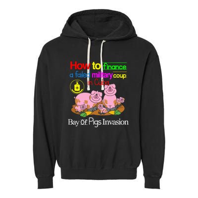 How To Finance A Failed Military Coup In Cuba Bay Of Pigs Invasion Garment-Dyed Fleece Hoodie