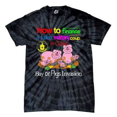 How To Finance A Failed Military Coup In Cuba Bay Of Pigs Invasion Tie-Dye T-Shirt