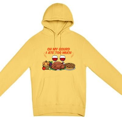 Happy Thanksgiving Fun Oh My Gourd I Ate Too Much Family Gift Premium Pullover Hoodie