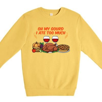 Happy Thanksgiving Fun Oh My Gourd I Ate Too Much Family Gift Premium Crewneck Sweatshirt