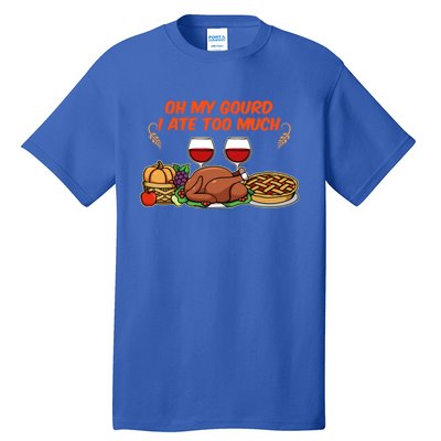 Happy Thanksgiving Fun Oh My Gourd I Ate Too Much Family Gift Tall T-Shirt