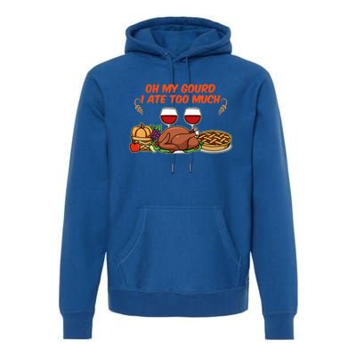 Happy Thanksgiving Fun Oh My Gourd I Ate Too Much Family Gift Premium Hoodie