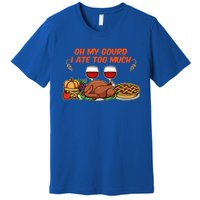 Happy Thanksgiving Fun Oh My Gourd I Ate Too Much Family Gift Premium T-Shirt