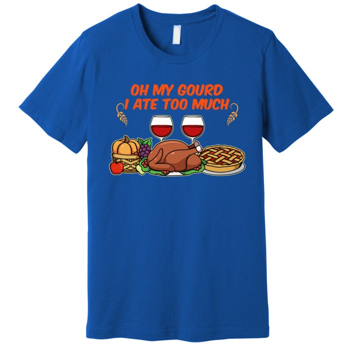 Happy Thanksgiving Fun Oh My Gourd I Ate Too Much Family Gift Premium T-Shirt