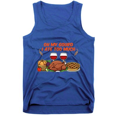 Happy Thanksgiving Fun Oh My Gourd I Ate Too Much Family Gift Tank Top