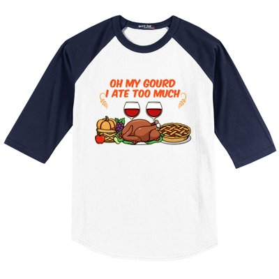 Happy Thanksgiving Fun Oh My Gourd I Ate Too Much Family Gift Baseball Sleeve Shirt