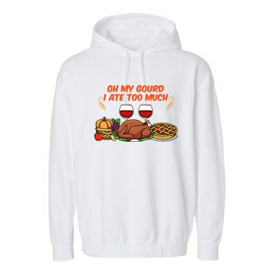 Happy Thanksgiving Fun Oh My Gourd I Ate Too Much Family Gift Garment-Dyed Fleece Hoodie