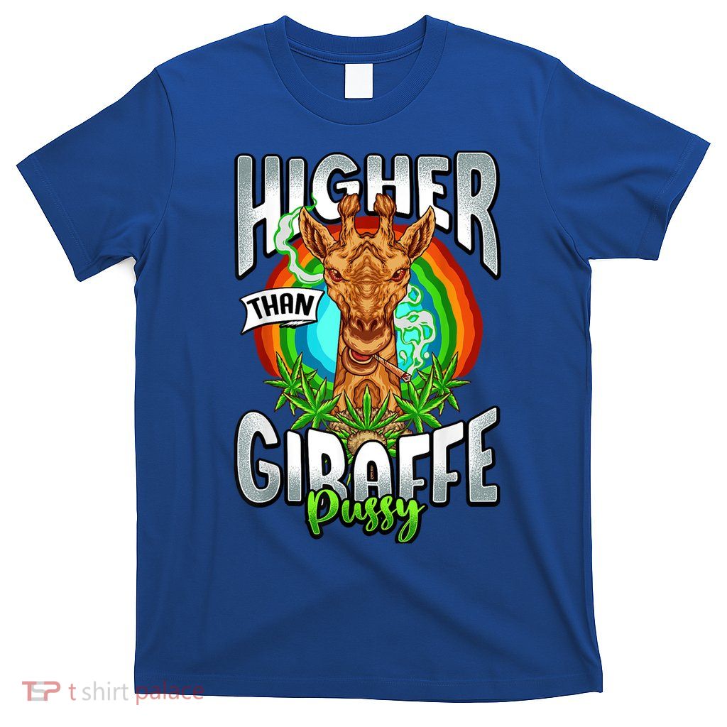 Higher Than Giraffe Gift Pussy Stoner Weed 420 Pot Gift T-Shirt