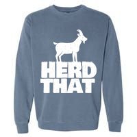 Herd That Goat Farm Animal Lover Rancher Farmer Farming Garment-Dyed Sweatshirt