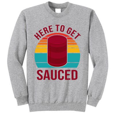 Here To Get Sauced Funny Retro Tall Sweatshirt