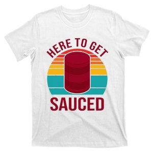 Here To Get Sauced Funny Retro T-Shirt