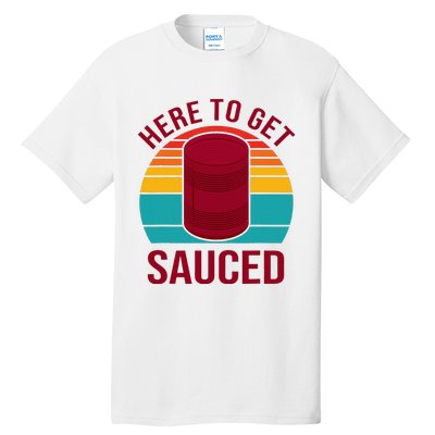 Here To Get Sauced Funny Retro Tall T-Shirt