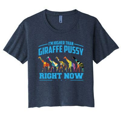 Higher Than Giraffe Pussy | Funny Marijuana Sayings Gift Women's Crop Top Tee