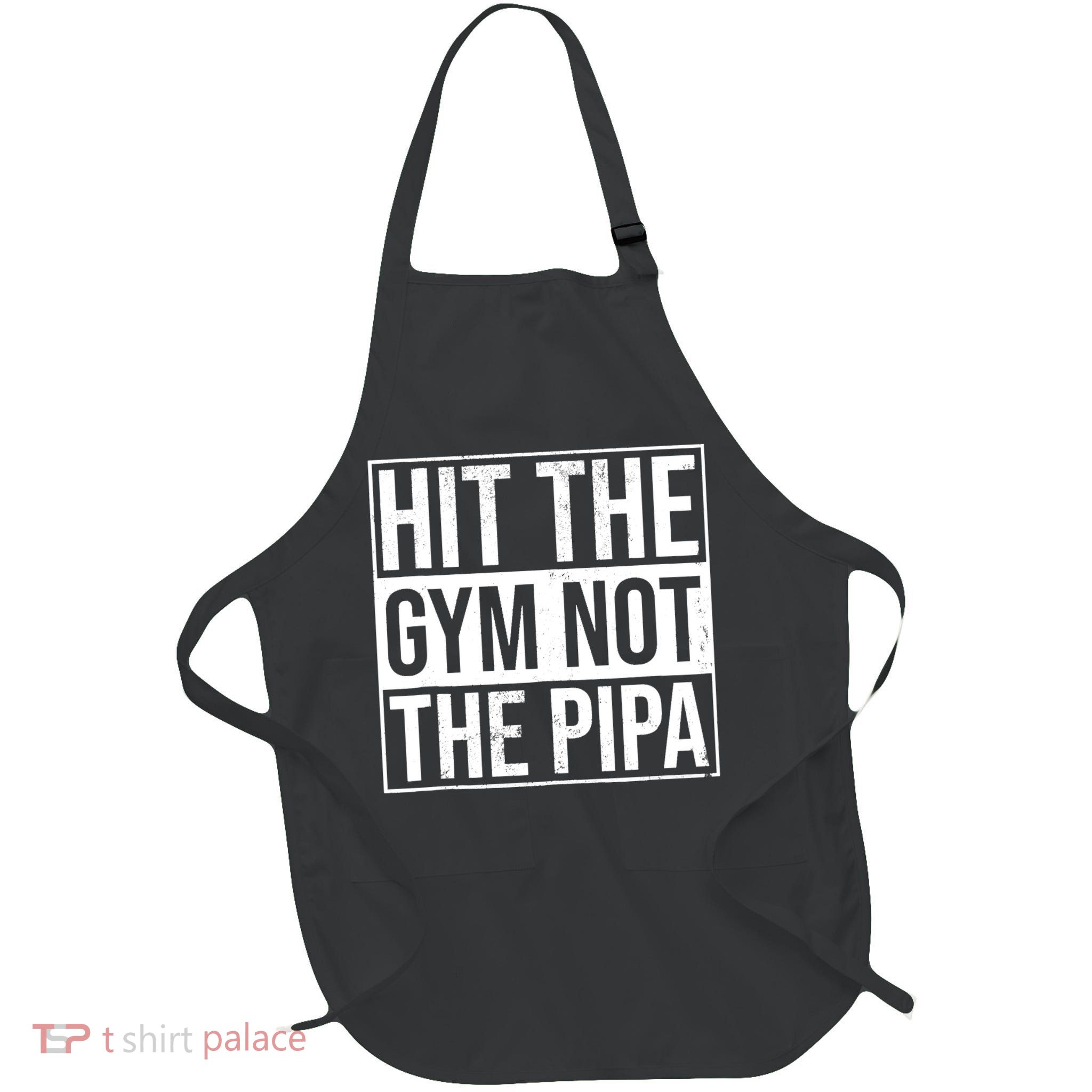 Hit The Gym Not The Pipa Apron