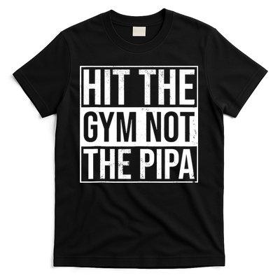 Hit The Gym Not The Pipa T-Shirt