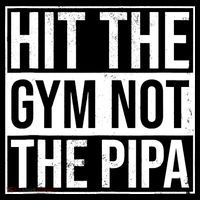 Hit The Gym Not The Pipa T-Shirt