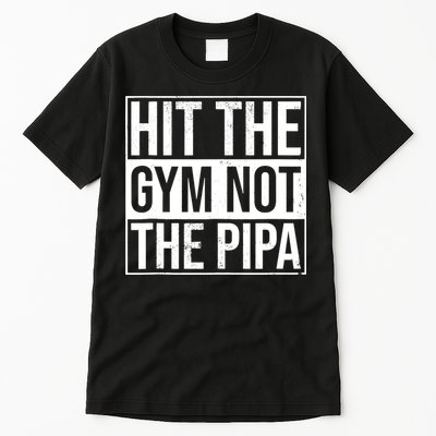 Hit The Gym Not The Pipa Tall T-Shirt
