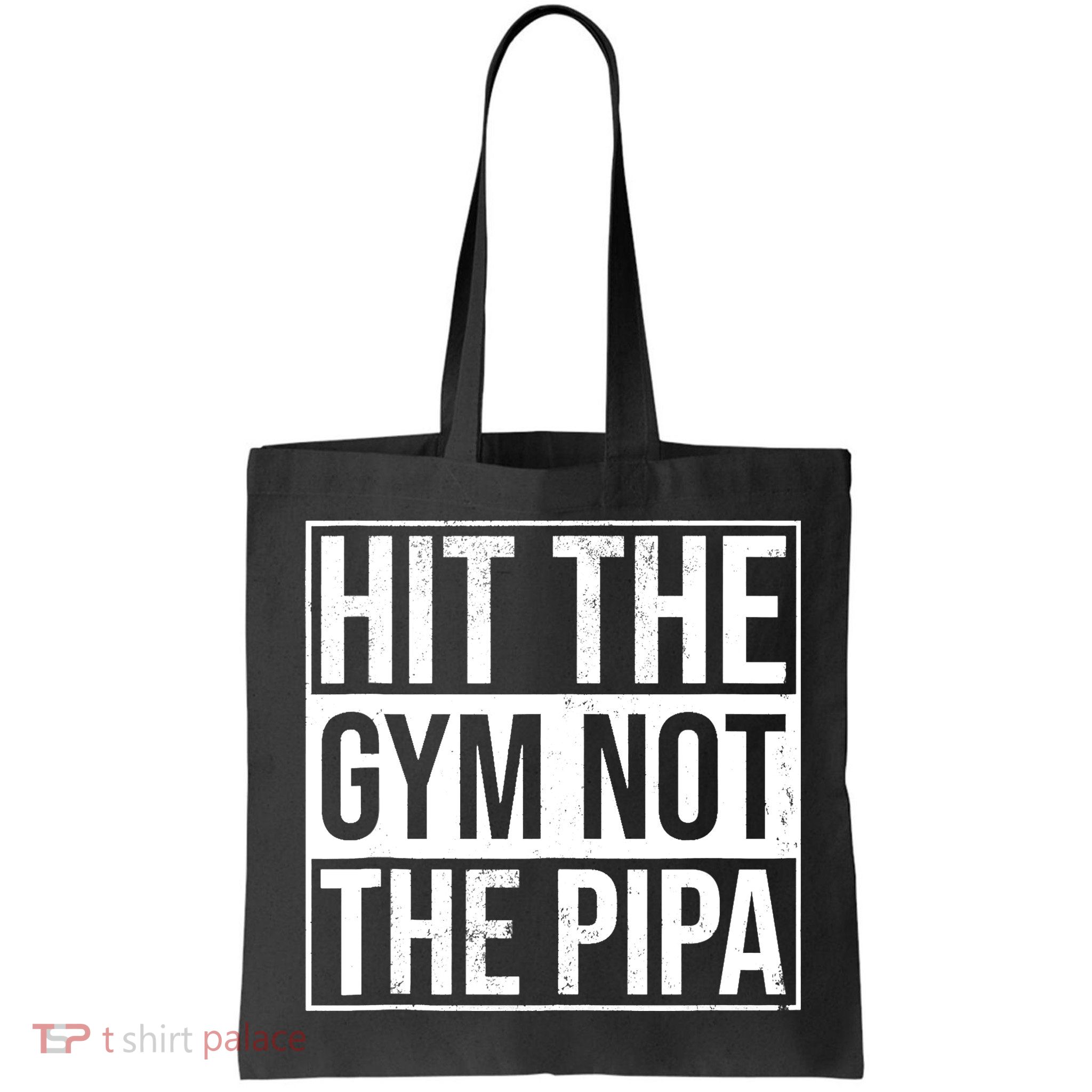 Hit The Gym Not The Pipa Bag