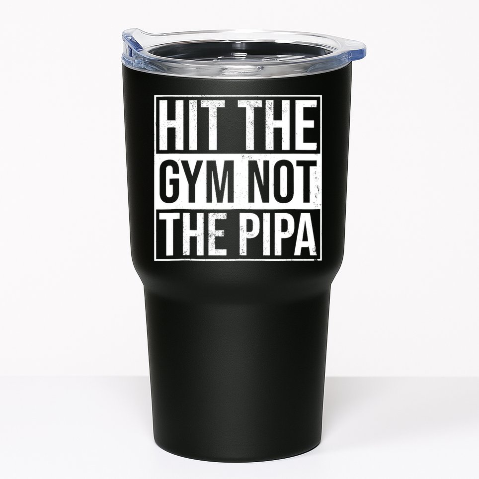 Hit The Gym Not The Pipa Tumbler