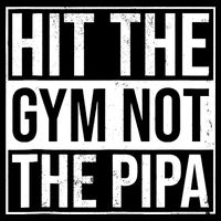 Hit The Gym Not The Pipa Magnet