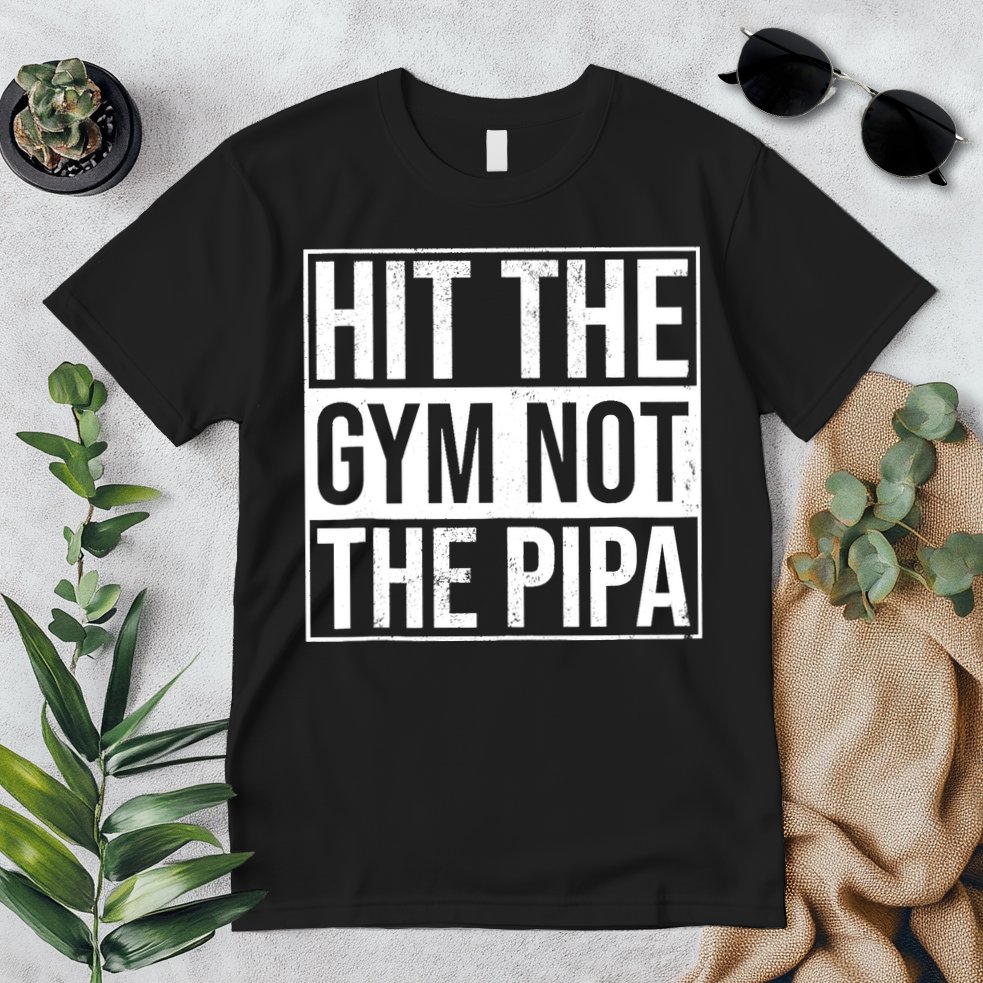 Hit The Gym Not The Pipa Premium T-Shirt