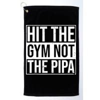 Hit The Gym Not The Pipa Golf Towel