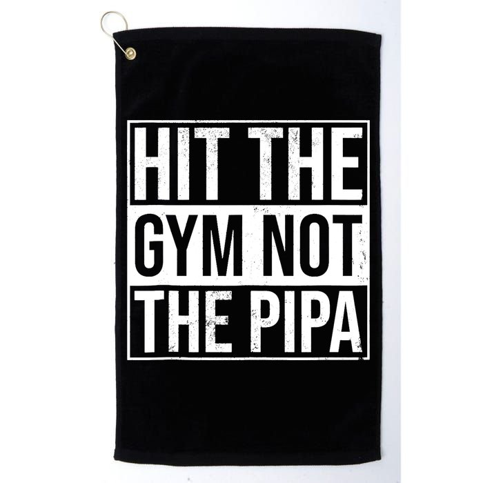 Hit The Gym Not The Pipa Golf Towel